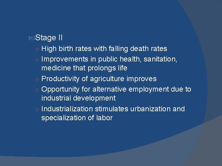Stage II ○ High birth rates with falling death rates ○ Improvements in Stage II ○ High birth rates with falling death rates ○ Improvements in