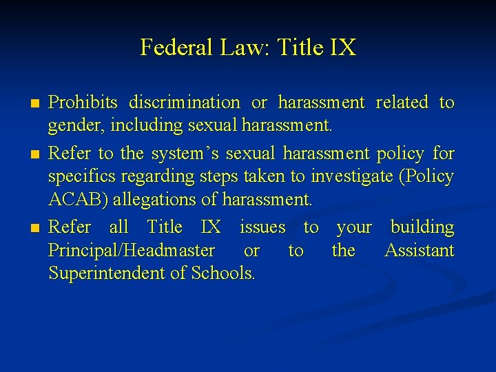 Federal Law: Title IX n n n Prohibits discrimination or harassment related to gender,