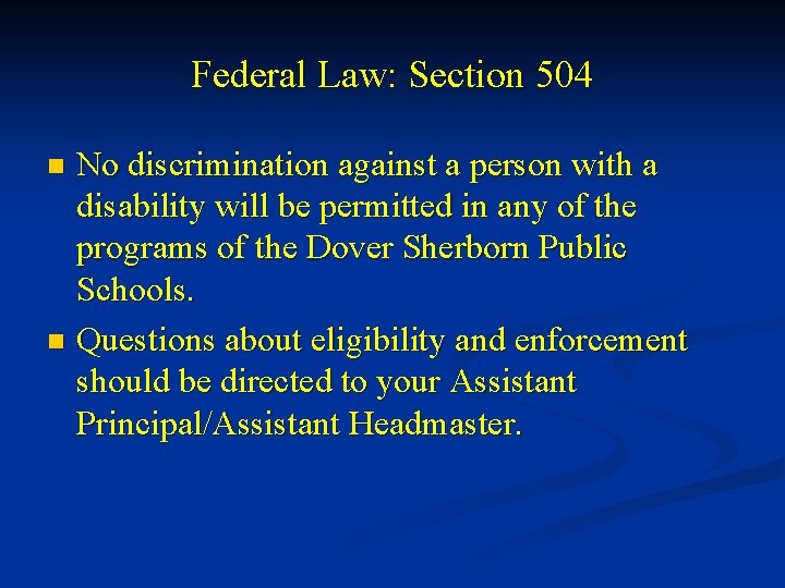 Federal Law: Section 504 No discrimination against a person with a disability will be