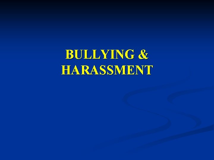 BULLYING & HARASSMENT 