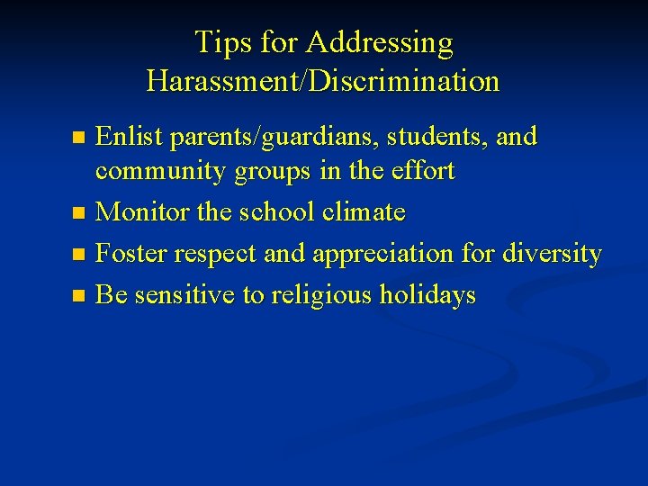 Tips for Addressing Harassment/Discrimination Enlist parents/guardians, students, and community groups in the effort n
