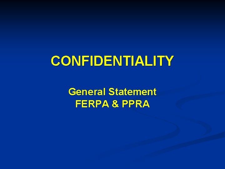 CONFIDENTIALITY General Statement FERPA & PPRA 