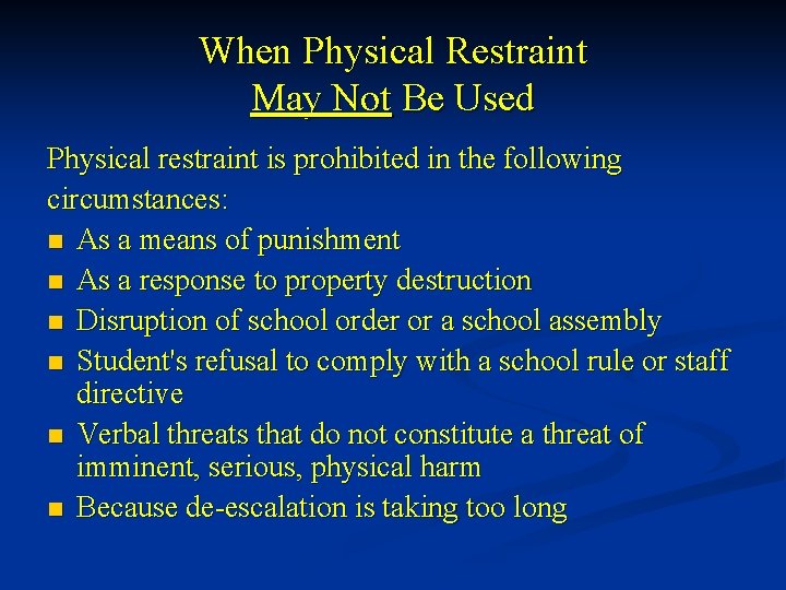 When Physical Restraint May Not Be Used Physical restraint is prohibited in the following