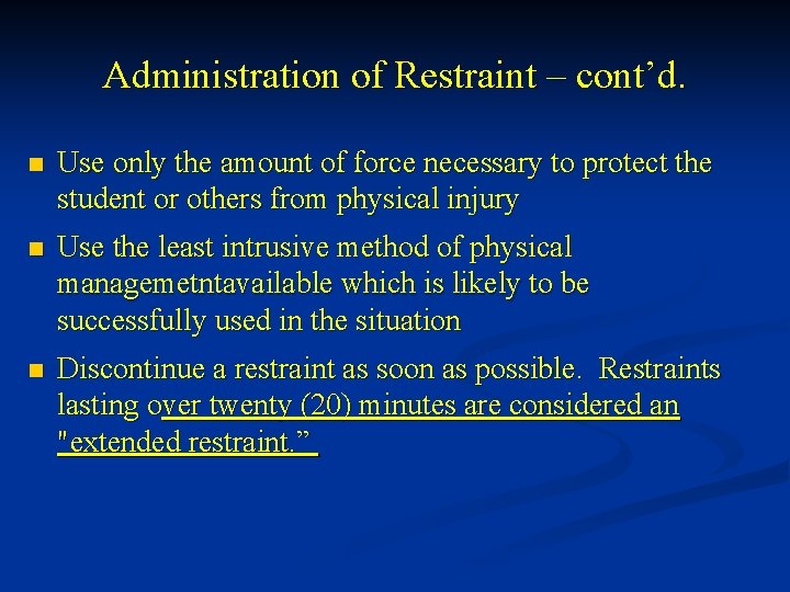 Administration of Restraint – cont’d. n Use only the amount of force necessary to