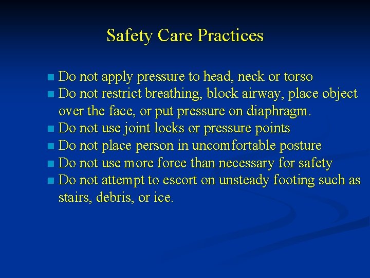 Safety Care Practices Do not apply pressure to head, neck or torso n Do
