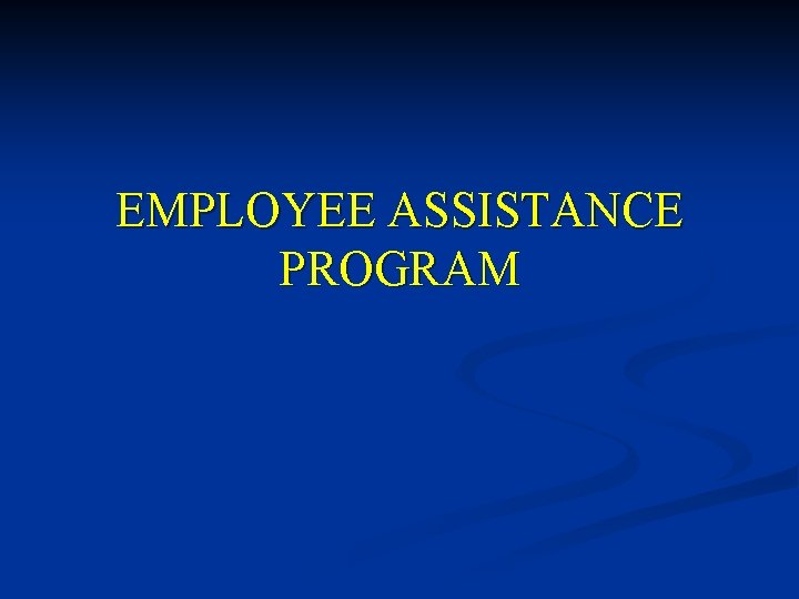 EMPLOYEE ASSISTANCE PROGRAM 