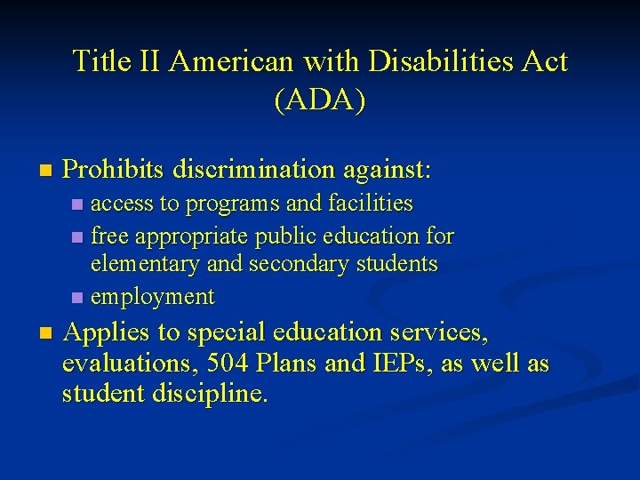 Title II American with Disabilities Act (ADA) n Prohibits discrimination against: access to programs