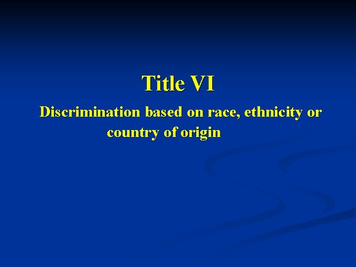 Title VI Discrimination based on race, ethnicity or country of origin 