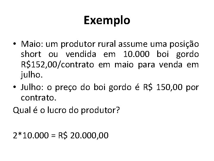 Exemplo • Maio: um produtor rural assume uma posição short ou vendida em 10.