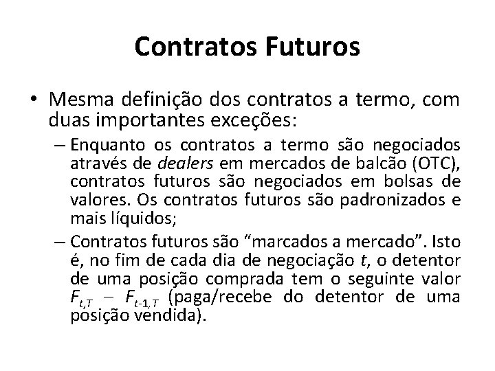 Contratos Futuros • Mesma definição dos contratos a termo, com duas importantes exceções: –