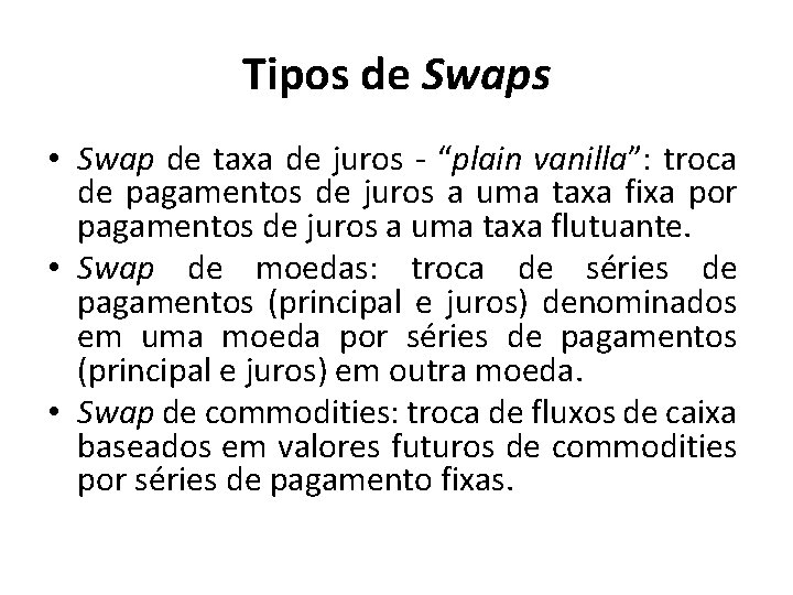 Tipos de Swaps • Swap de taxa de juros - “plain vanilla”: troca de