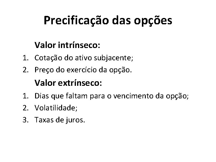 Precificação das opções Valor intrínseco: 1. Cotação do ativo subjacente; 2. Preço do exercício