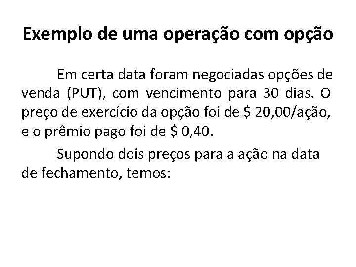 Exemplo de uma operação com opção Em certa data foram negociadas opções de venda