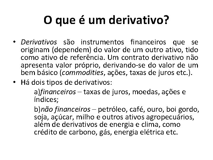 O que é um derivativo? • Derivativos são instrumentos financeiros que se originam (dependem)