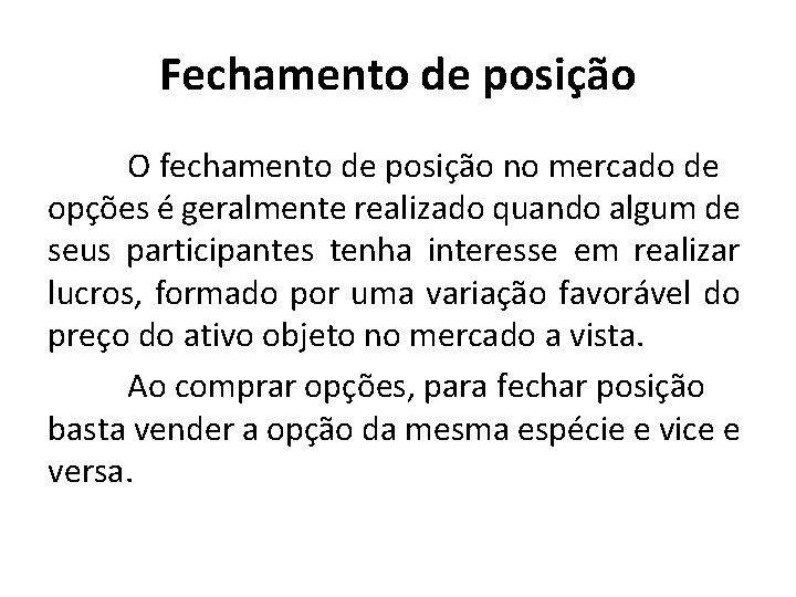 Fechamento de posição O fechamento de posição no mercado de opções é geralmente realizado