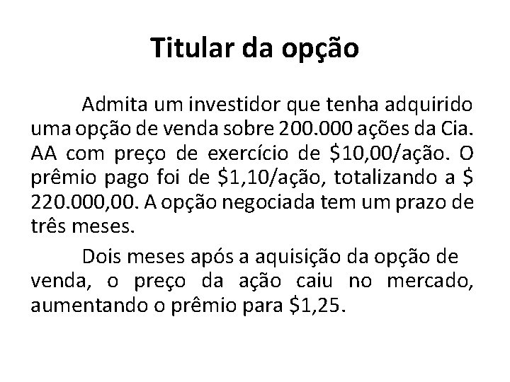 Titular da opção Admita um investidor que tenha adquirido uma opção de venda sobre
