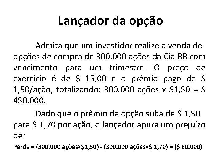 Lançador da opção Admita que um investidor realize a venda de opções de compra