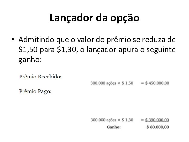 Lançador da opção • Admitindo que o valor do prêmio se reduza de $1,