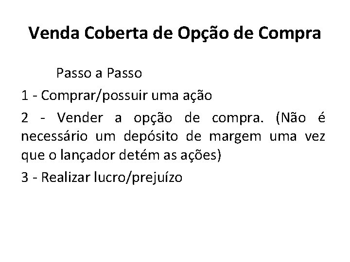 Venda Coberta de Opção de Compra Passo 1 - Comprar/possuir uma ação 2 -