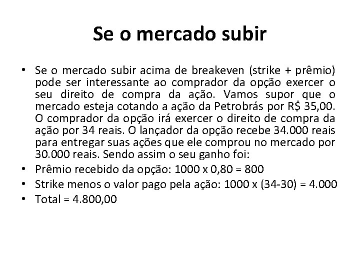 Se o mercado subir • Se o mercado subir acima de breakeven (strike +