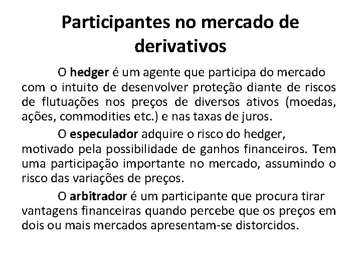 Participantes no mercado de derivativos O hedger é um agente que participa do mercado