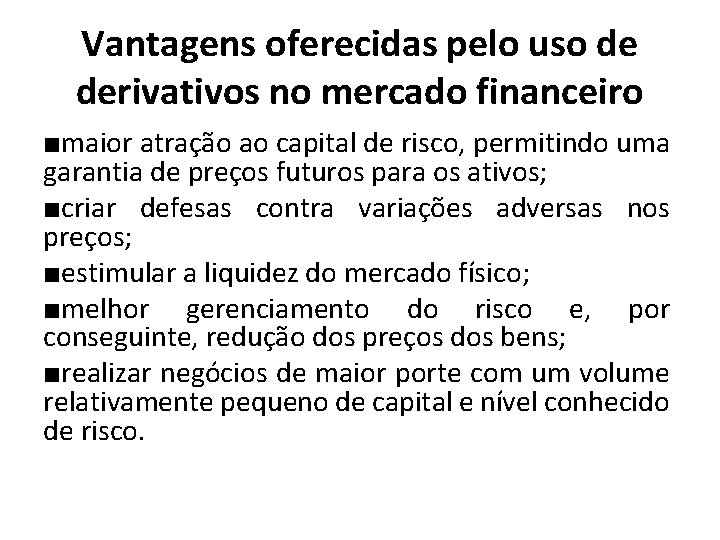 Vantagens oferecidas pelo uso de derivativos no mercado financeiro ■maior atração ao capital de