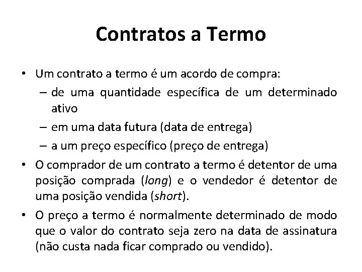 Contratos a Termo • Um contrato a termo é um acordo de compra: –