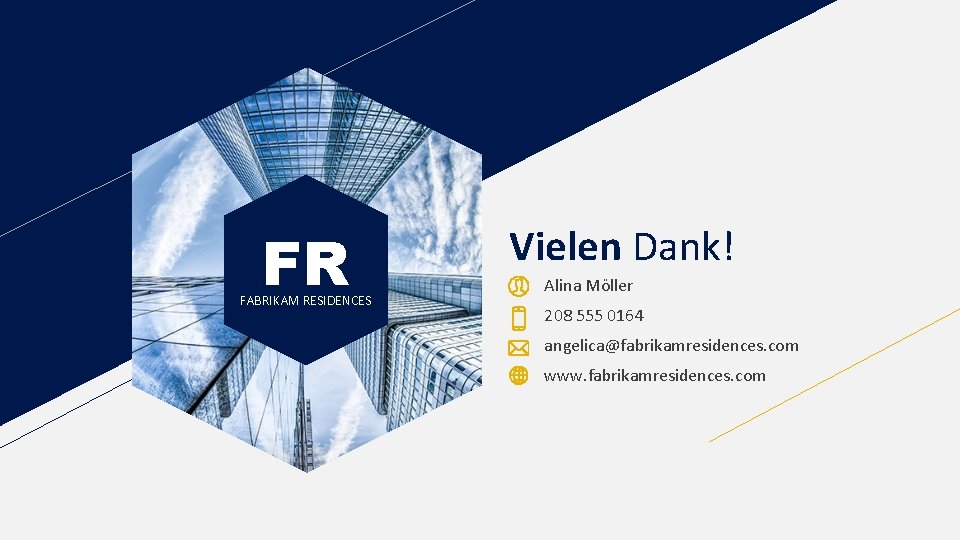 FR FABRIKAM RESIDENCES Vielen Dank! Alina Möller 208 555 0164 angelica@fabrikamresidences. com www. fabrikamresidences.