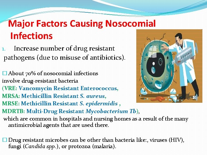 Major Factors Causing Nosocomial Infections 1. Increase number of drug resistant pathogens (due to