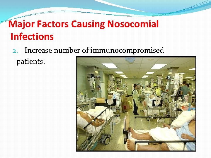 Major Factors Causing Nosocomial Infections 2. Increase number of immunocompromised patients. 