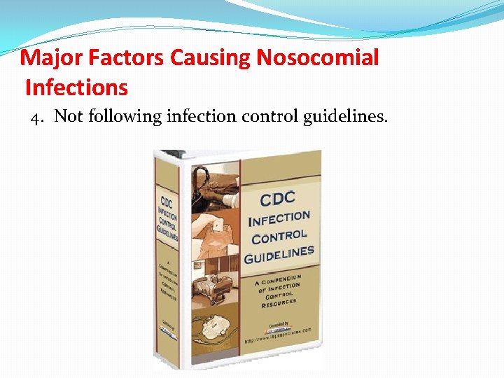 Major Factors Causing Nosocomial Infections 4. Not following infection control guidelines. 