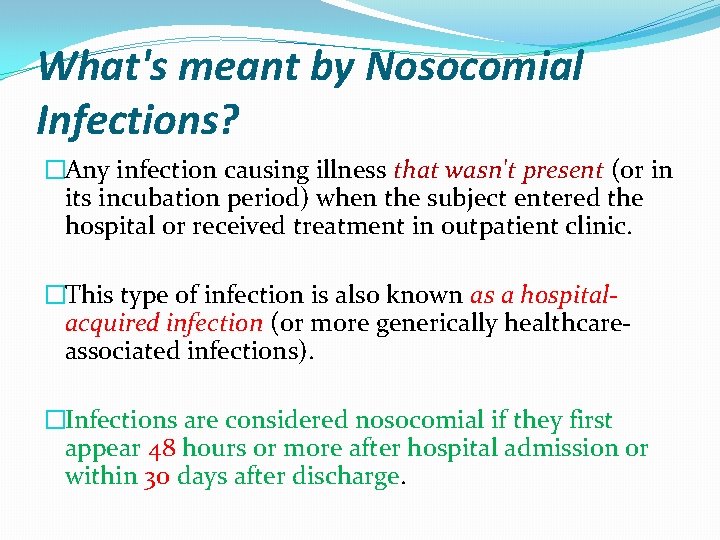What's meant by Nosocomial Infections? �Any infection causing illness that wasn't present (or in