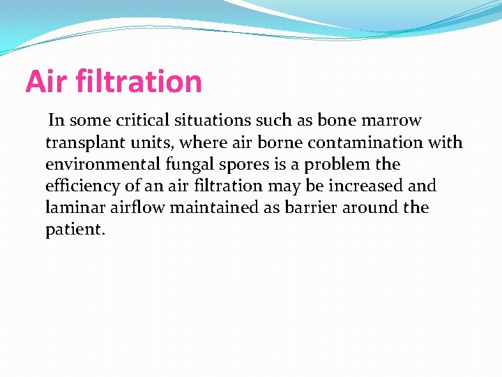 Air filtration In some critical situations such as bone marrow transplant units, where air