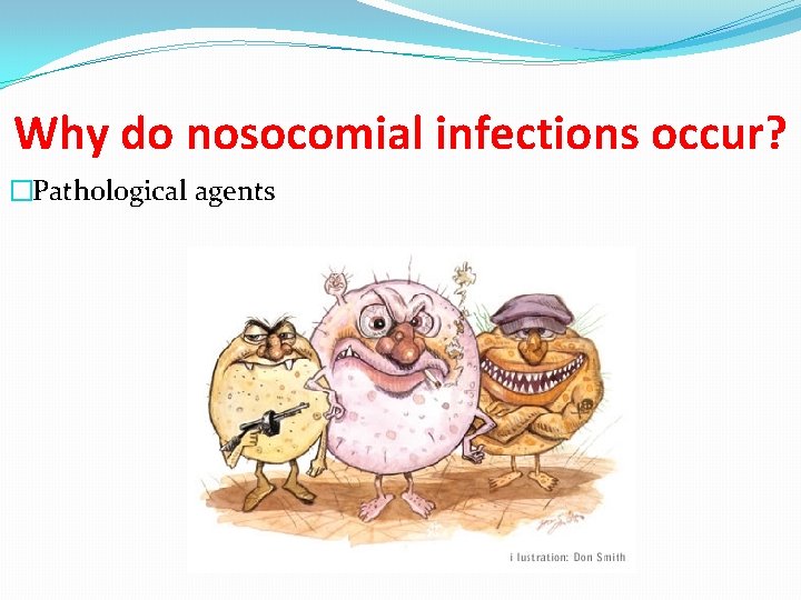 Why do nosocomial infections occur? �Pathological agents 