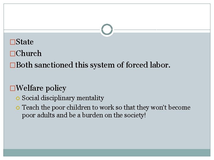 �State �Church �Both sanctioned this system of forced labor. �Welfare policy Social disciplinary mentality