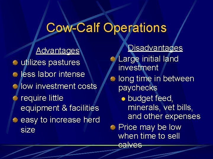 Cow-Calf Operations Advantages utilizes pastures less labor intense low investment costs require little equipment