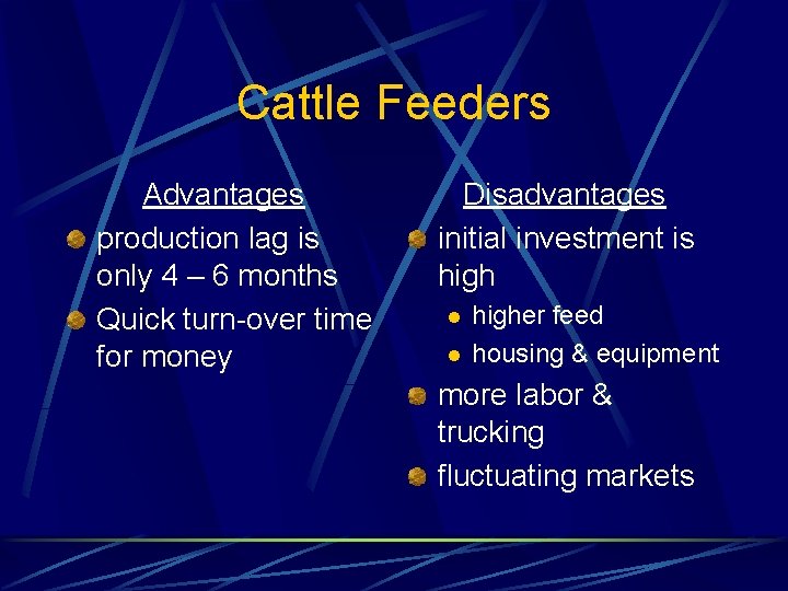 Cattle Feeders Advantages production lag is only 4 – 6 months Quick turn-over time