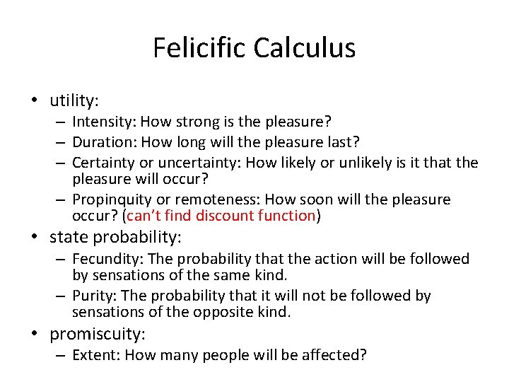 Felicific Calculus • utility: – Intensity: How strong is the pleasure? – Duration: How