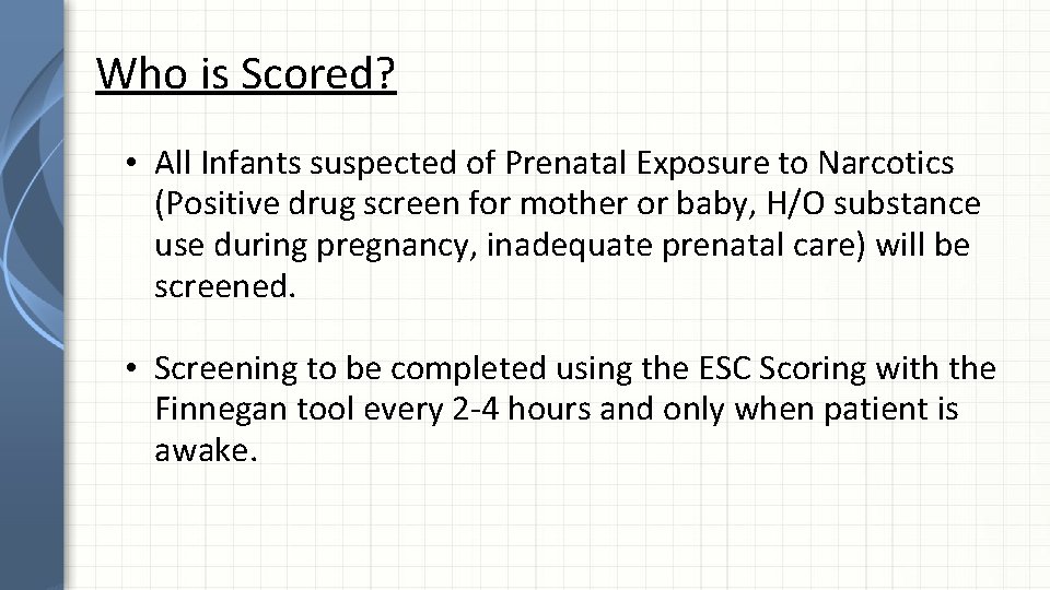 Who is Scored? • All Infants suspected of Prenatal Exposure to Narcotics (Positive drug