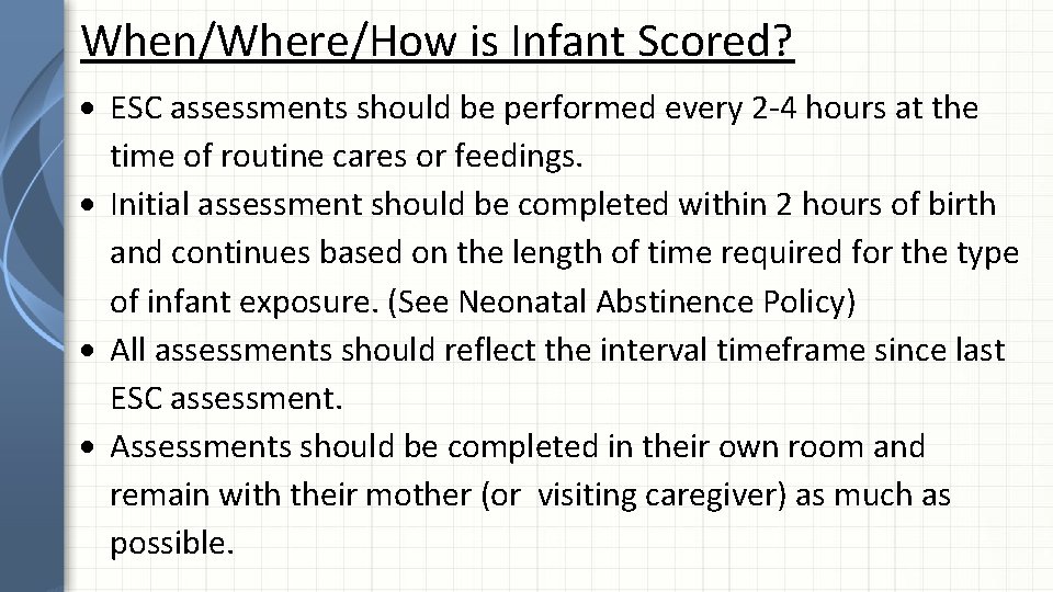 When/Where/How is Infant Scored? ESC assessments should be performed every 2 -4 hours at