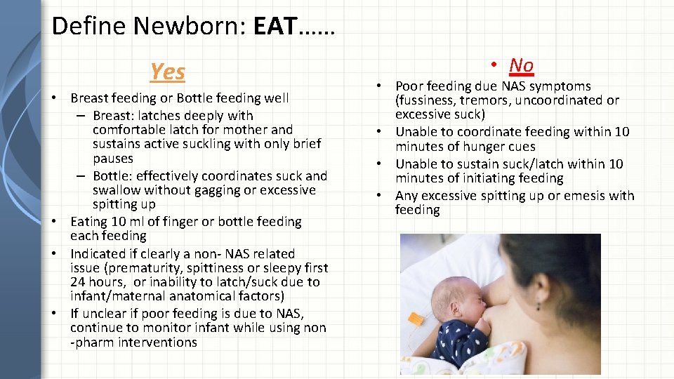 Define Newborn: EAT…… Yes • Breast feeding or Bottle feeding well – Breast: latches