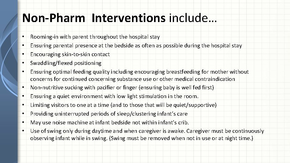 Non-Pharm Interventions include… • • • Rooming-in with parent throughout the hospital stay Ensuring