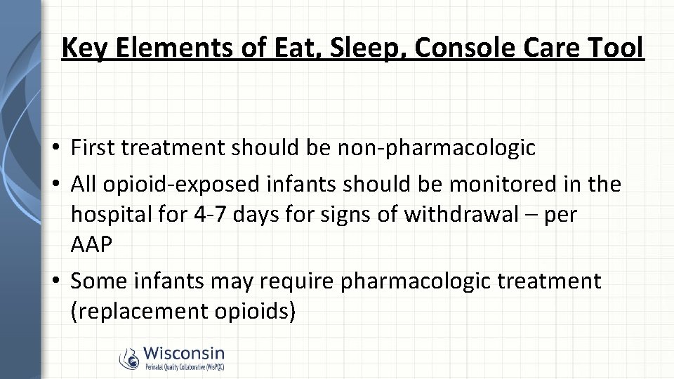 Key Elements of Eat, Sleep, Console Care Tool • First treatment should be non-pharmacologic