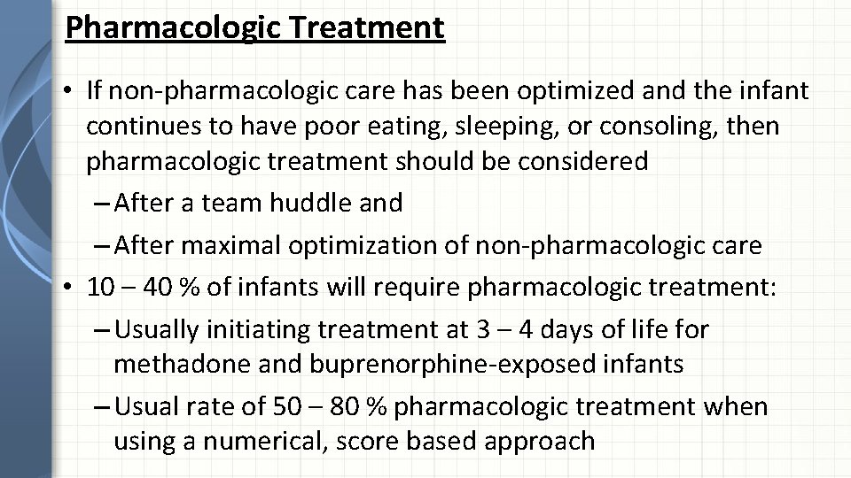 Pharmacologic Treatment • If non-pharmacologic care has been optimized and the infant continues to