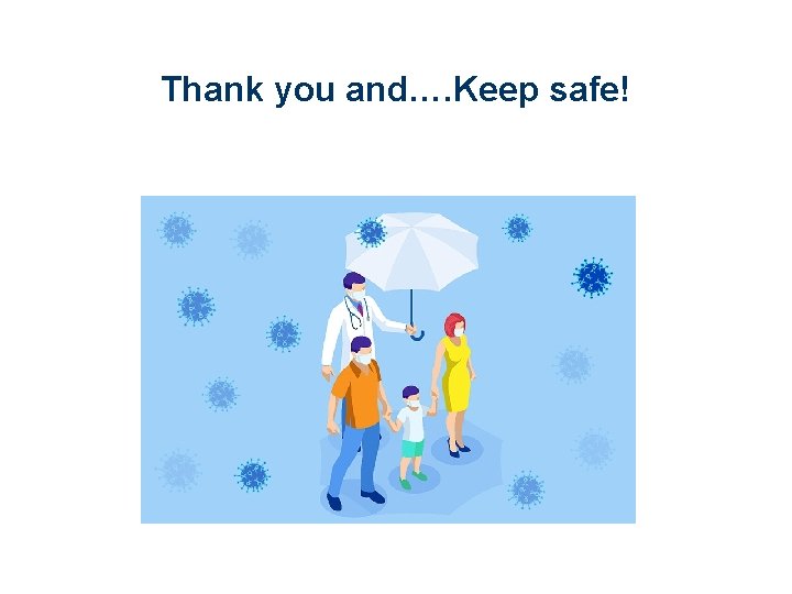 Thank you and…. Keep safe! 