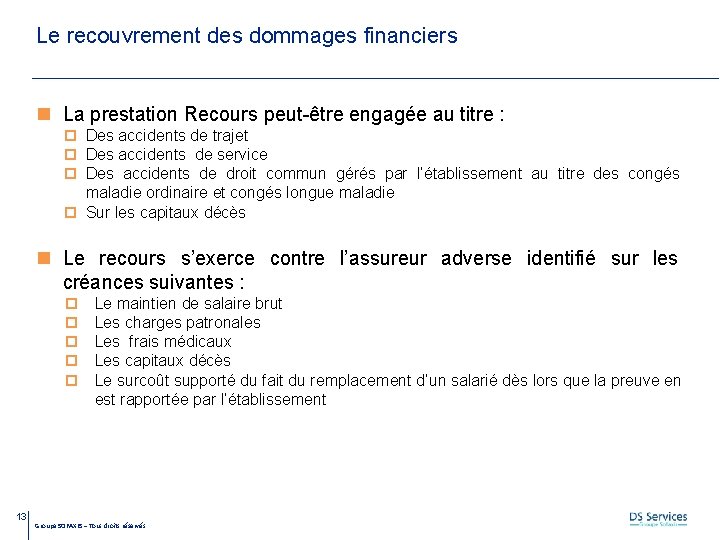 Le recouvrement des dommages financiers La prestation Recours peut-être engagée au titre : Des