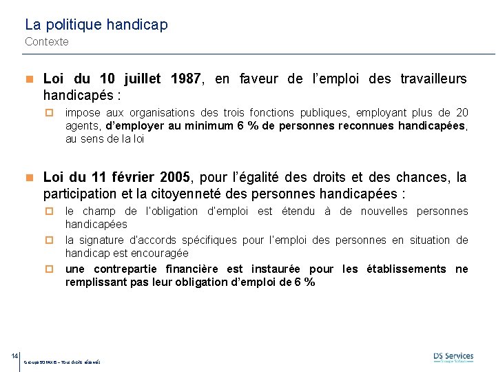 La politique handicap Contexte Loi du 10 juillet 1987, en faveur de l’emploi des