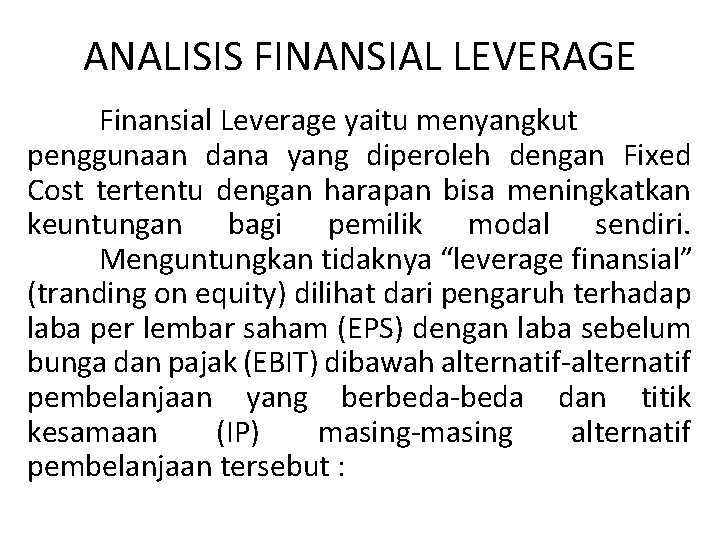 ANALISIS FINANSIAL LEVERAGE Finansial Leverage yaitu menyangkut penggunaan dana yang diperoleh dengan Fixed Cost