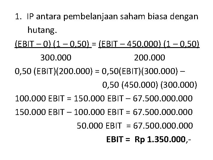 1. IP antara pembelanjaan saham biasa dengan hutang. (EBIT – 0) (1 – 0,