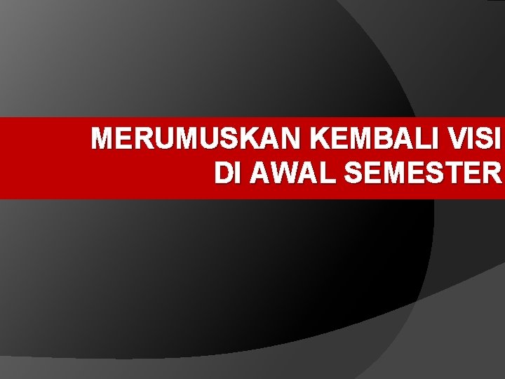 MERUMUSKAN KEMBALI VISI DI AWAL SEMESTER 